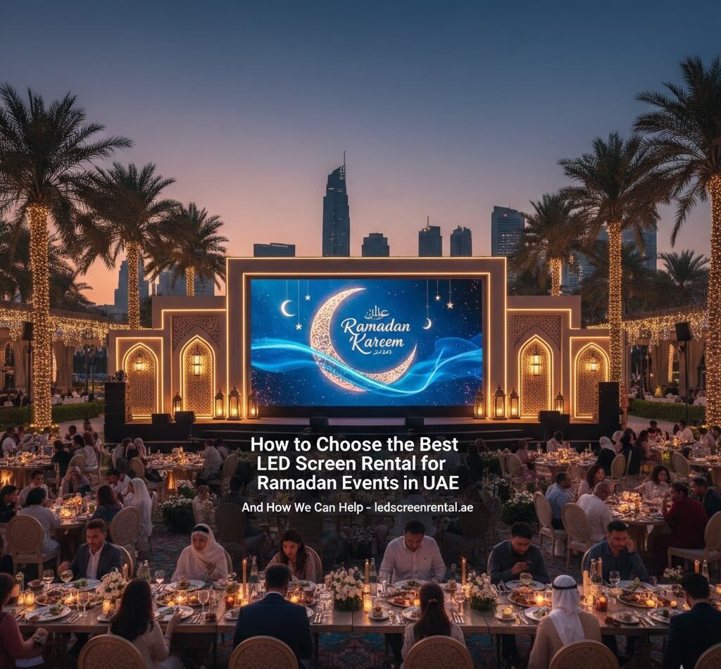 How to Choose the Best LED Screen Rental for Ramadan Events in UAE